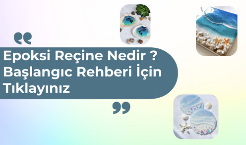 Epoksi Reçine Nedir ? Nereden Başlanmalı ? Nasıl Yapılır ?